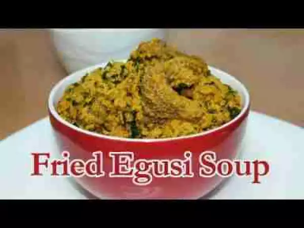 Video: Nigerian Egusi Soup (Fried Method)